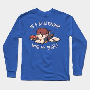 In a Relationship With My Books - Cute Geek Book Valentine Gift Long Sleeve T-Shirt